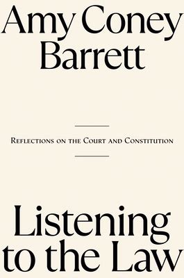 Listening to the Law by Amy Coney Barrett